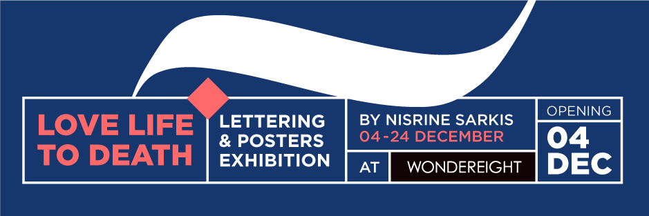 Love LIFE to DEATH - Lettering & Posters Exhibition by Nisrine Sarkis ...